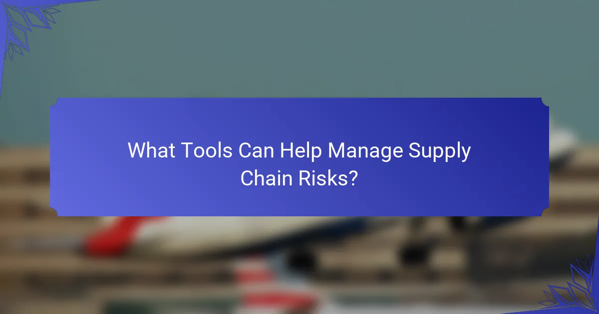 What Tools Can Help Manage Supply Chain Risks?