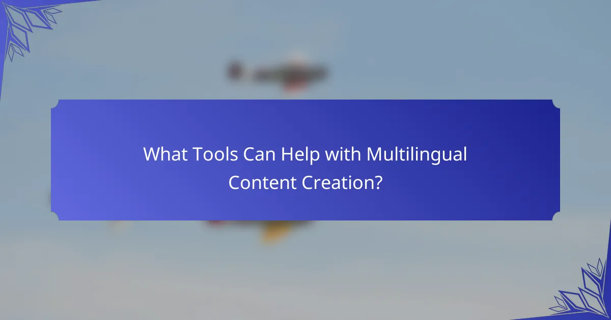 What Tools Can Help with Multilingual Content Creation?